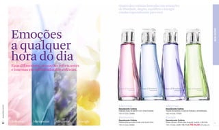 Quatro deo colônias baseadas nas sensações
                                                                    de liberdade, alegria, equilíbrio e energia
                                                                    criadas especialmente para você.




                   Emoções




                                                                                                                                                                                    BEM-ESTAR
                   a qualquer
                   hora do dia
                   Eaux d'Émotions, sensações refrescantes
                   e intensas em sofisticadas deo colônias.




                                                                    Libération                                        Allégresse
www.lbel.com.br




                                                                    Desodorante Colônia                               Desodorante Colônia
                                                                    Delicada fusão de jasmim com notas frutadas.      Toques de lavanda e nuances frutadas e amadeiradas.
                                                                    100 ml Cód. 02966                                 100 ml Cód. 01059

                                                                    Harmonizo                                         Énergie
                                                                    Desodorante Colônia                               Desodorante Colônia
 60
                  Libération   Harmonizo     Allégresse   Énergie   Refrescantes acordes frutais e de frozen lotus.   Notas cítricas e florais para revigorar durante o dia todo.    61
                                                                    100 ml Cód. 02992                                 100 ml Cód. 02967 R$ 77,00 R$ 65,50 (34 pts) c/u
 