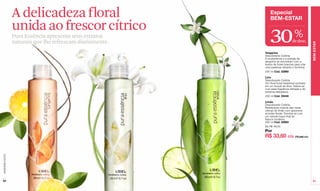 A delicadeza floral                           Especial
                                                                BEM-ESTAR
                  unida ao frescor cítrico
                  Pura Essência apresenta seus extratos
                  naturais que lhe refrescam diariamente.      30                      %
                                                                                     de desc.




                                                                                                     BEM-ESTAR
                                                            Tangerina
                                                            Desodorante Colônia
                                                            A exuberância e a energia da
                                                            tangerina se encontram com a
                                                            leveza de flores brancas para criar
                                                            uma essência vibrante e feminina.
                                                            200 ml Cód. 02980

                                                            Lírio
                                                            Desodorante Colônia
                                                            Um floral frutal irresistível centrado
                                                            em um buquê de lírios. Delicie-se
                                                            com essa fragrância refinada e de
                                                            extrema delicadeza.
                                                            200 ml Cód. 03440

                                                            Limão
                                                            Desodorante Colônia
                                                            Refrescante mescla das notas
                                                            cítricas de limão com graciosos
                                                            acordes florais. Envolva-se com
                                                            um natural toque final de
                                                            frescor moderno.
                                                            200 ml Cód. 02983
                                                            De R$ 48,00
                                                            Por
                                                            R$ 33,60 c/u (18 pts) c/u
www.lbel.com.br




 62                                                                                                   63
 