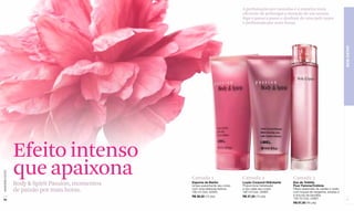 A perfumação por camadas é a maneira mais
                                                                                 eficiente de prolongar a duração de um aroma.
                                                                                 Siga o passo a passo e desfrute de uma pele suave
                                                                                 e perfumada por mais horas.




                                                                                                                                                  BEM-ESTAR
                  Efeito intenso
                  que apaixona
www.lbel.com.br




                                                    Camada 1                     Camada 2                    Camada 3
                  Body  Spirit Passion, momentos   Espuma de Banho
                                                    Limpa suavemente seu corpo
                                                                                 Loção Corporal Hidratante
                                                                                 Proporciona hidratação
                                                                                                             Eau de Toilette
                                                                                                             Pour Femme/Colônia
                  de paixão por mais horas.         com uma deliciosa textura.
                                                    180 ml Cód. 02945
                                                                                 e viço para seu corpo.
                                                                                 180 ml Cód. 02984
                                                                                                             Óleos essenciais de canela e cedro
                                                                                                             com toques de tangerina, ameixa e
                                                    R$ 28,50 (15 pts)            R$ 27,50 (15 pts)           a doçura da baunilha.
 70                                                                                                          100 ml Cód. 24667                     71
                                                                                                             R$ 87,50 (45 pts)
 