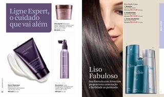 Pro Style Liso
                                                                                                             A. Shampoo
                                                                                                             400 ml Cód. 02941


                    Ligne Expert,                                                                            R$ 21,00 R$ 17,90 (10 pts)
                                                                                                             B. Condicionador
                                                                                                             400 ml Cód. 02929


                    o cuidado                                                                                R$ 23,00 R$ 19,60 (10 pts)
                                                                                                             C. Creme para Pentear
                                                                                                             300 ml Cód. 02930



                    que vai além
                                              Dia




                                                                                                                                              BEM-ESTAR
                                                                                                             R$ 28,00 R$ 23,80 (13 pts)
                                              Ultra Nutritif Tratamento
                                              Capilar Reparador Intensivo para
                                              Cabelo Danificado em Creme
                                              200 g Cód. 01328
                                              R$ 42,50 (22 pts)




                                                                                                               A


                                                                                                                                          B




                                                                                                                                   C




                                                                                 Liso
                                                                                 Fabuloso
www.lbel.com.br




                  Noite                        Noite/ Dia
                                                                                 Sua fórmula com Keraction
                  Nocto Réparateur             Reconstruit Loção                 proporciona umectação
                  Máscara Noturna
                  Restauradora para Cabelos
                                               Revitalizadora Antiqueda para
                                               Cabelo Frágil e Danificado        e facilidade ao penteado.
                  125 ml Cód. 01419            100 ml Cód. 01379
 80               R$ 42,50 (22 pts)            R$ 42,50 (22 pts)                                                                               81
 