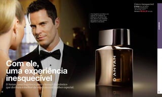 Único e inesquecível
                                                                                                            D´Antan Eau de Parfum
                                                                                                            Pour Homme/Perfume
                                                                                                            100 ml Cód. 27617
                                                                                                            R$ 98,00 R$ 83,30 (43 pts)
                                                                            Uma fragrância aromática com
                                                                            nuances de madeiras de
                                                                            Driftwood e de Vetiver-Haití.
                                                                            Esta última é uma variedade
                                                                            apreciada por suas matizes
                                                                            elegantes e masculinas.




                                                                                                                                         HOMENS
                  Com ele,
                  uma experiência
                  inesquecível
www.lbel.com.br




                  D'Antan, uma fragrância para o homem romântico
                  que desfruta o melhor da vida com essa mulher especial.
 92                                                                                                                                      93
 