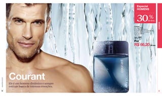 Especial
                                                          HOMENS



                                                          30                 %
                                                                           de desc.




                                                                                          HOMENS
                                                       Courant
                                                       Eau de Parfum
                                                       Pour Homme/Perfume
                                                       A combinação de essências de
                                                       menta verde, lima Kaffir e
                                                       ervas aromáticas.
                                                       100 ml
                                                       Cód. 00586
                                                       De R$ 94,50

                                                       Por
                                                       R$ 66,20                (34 pts)




                  Courant
www.lbel.com.br




                  Ele é um homem dinâmico e sempre
                  está em busca de intensas emoções.
 94                                                                                       95
 