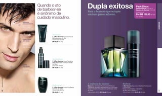 Quando o ato
                                                    de barbear-se
                                                                                                Dupla exitosa                                                        Pack Dieux
                                                                                                                                                                     Perfume Dieux (100 ml) +
                                                                                                                                                                     Espuma de Barbear (150 ml)
                                                                                                Para o homem que sempre
                                                    é sinônimo de                               está um passo adiante.
                                                                                                                                                                     De R$ 209,50
                                                                                                                                                                     Por R$ 129,90 (67 pts)
                                                    cuidado masculino.                                                                                               Cód. 97854.



                              Sabonete




                                                                                                                                                                                                  HOMENS
                              microesfoliante
                      A
                              Ajuda a renovar
                              suavemente a
                              superfície da pele.



                                                            Renovar
                                                            A. L'Bel Homme Sabonete Facial
                                                            Microesfoliante em Gel
                              Loção Facial                  120 ml Cód. 01283
                              Anti-idade
                          B                                 R$ 29,50 (16 pts)
                              Concede uma
                              aparência
                              renovada à
                              pele do rosto.




                                                            Revitalizar
                                                            C. L'Bel Homme Loção Facial de
                                                            Efeito Renovador contra os Sinais
                              Loção                         da Idade
                              Pós-Barba                     50 g Cód. 02528
                  C                                         R$ 72,00 (37 pts)
                              Revitaliza e
                              mantém o barbeado
                              uniforme por
                              mais tempo.
www.lbel.com.br




                                                                                                A essência do sucesso                             Barbear
                                                            Refrescar                           Dieux Eau de Parfum Pour Homme/Perfume            L'Bel Homme Espuma de Barbear Refrescante
                                                            B. L'Bel Homme Loção Pós-Barba      Fragrância aromática-amadeirada com uma saída     e Umectante
                                                            Controle de Brilho                  fresca e vibrante reforçada com poderosas notas   Possui propriedades umectantes
 98                                                         100 ml Cód. 01510                   de couro.                                         de aloe vera e vitamina E.                      99
                                                            R$ 40,00 (21 pts)                   100 ml Cód. 04721 R$ 148,00 (76 pts)              150 ml Cód. 01519 R$ 61,50 (32 pts)
 