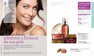 L’Bel aliada                                                                                                                              _Proporciona mais firmeza.
                                    à ciência
                                                                                                                                                                              _Minimiza as rugas.                                    Pack Dia + Noite
                                                                                                                                                                                                                                     Dia (50 g ou 50 ml; escolher
                                                                                                                                                                              _Hidrata.                                              tipo de pele) + Noite (50 ml)
                     A pele é composta por fibras                                                                                                                                                                                    De R$ 144,00
                     naturais que, conectadas entre si,
                     formam uma rede que sustenta
                                                                                                                                                                                                                                     Por R$ 89,90 (46 pts)
                     a pele. O ponto de união dessas
                     fibras (nidógeno) é vital para a                                                                                                                                                                             Pack normal a seca        Cód. 97857
                     coesão e firmeza da pele.
                                                                                                                                                                                                                                  Pack normal a oleosa      Cód. 97860
                     A partir dos 40 esses pontos de
                     união se desgastam rapidamente,




                                                                                                                                                                                                                                                                         PELE
                     provocando o surgimento de rugas
                     e a perda de firmeza.                                                                                                                                                                                        Resultados comprovados
                     Suprémacie NX, com sua                                                                                                                                                                                       Dia


                                                                                                                                                                                                                                  92%
                     tecnologia Nidogen-X Complex,
                                                                                                                                                                                                           B                                   sentiram mais firmeza
                     promove, fortalece e restabelece                                                                                                                                                                                          na pele.*
                     esses pontos de união que
                     sustentam a pele, deixando-a com
                     aparência mais jovem.                                                                                                                                                                                        Noite


                                                                                                                                                                                                                                  79%          perceberam uma
                                                                                                                                                                                                                                               diminuição de rugas.**




                                                                                                                                                                                                                                  Dia

                  Aos 40 anos,
                                                                                                                                                                                A
                                                                                                                                                                                                                            C     Suprémacie NX Jour Creme
                                                                                                                                                                                                                                  Renovador Facial Dia FPS 15
                                                                                                                                                                                                                                  A. Pele normal a seca 50 g



                  alimente a firmeza
                                                                                                                                                                                                                                  Cód. 06282 R$ 72,00 (37 pts)
                                                                                                                                                                                                                                  B. Pele normal a oleosa 50 ml
                                                                                                                                                                                                                                  Cód. 06452 R$ 72,00 (37 pts)



                  da sua pele                                                                                                                                                                                                     Noite
                                                                                                                                                                                                                                  C. Suprémacie NX Nuit
                                                                                                                                                                                                                                  50 g Cód. 00726 R$ 72,00 (37 pts)


                  Suprémacie NX, tratamentos cosméticos
www.lbel.com.br




                  especializados contra os sinais evidentes                                                                                                                                                    Olhos
                  da idade no rosto.                                                                                                                                                                           D. Suprémacie NX Yeux Creme Renovador para Área
                                                                                                                                                                                                               do Contorno dos Olhos
                                                                                                                                                                                     D                         15 g Cód. 00882 R$ 59,50 (31 pts)
                  *Porcentagem de avaliadas que perceberam essa melhora após 2 semanas de uso do produto em prova realizada pela empresa RDS (Venezuela) com 124 mulheres
 10               de 39 a 53 anos.**Porcentagem de avaliadas que perceberam esse resultado após 4 semanas de uso do produto em prova realizada pela RDS (Venezuela) com 113                                                                                              11
                  mulheres de 39 a 53 anos.
 
