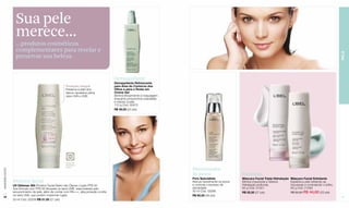 Sua pele
                    merece...
                    ...produtos cosméticos
                    complementares para revelar e




                                                                                                                                                                                                                                  PELE
                    preservar sua beleza.


                                                                                          Demaquilante
                                                                                          Demaquilante Refrescante
                                                         Proteção integral                para Área do Contorno dos
                                                         Preserva a pele dos              Olhos e para o Rosto em
                                                         danos causados pelos             Creme Gel
                                                         raios UVA e UVB.                 Elimina eficazmente a maquiagem
                                                                                          enquanto proporciona suavidade
                                                                                          e maciez à pele.
                                                                                          110 g Cód. 00472
                                                                                          R$ 39,00 (20 pts)




                                                           FPS


                                                         Fator de
                                                         Proteção
                                                         Solar
                                                                                                                            Minimizador
www.lbel.com.br




                                                                                                                            de poros                       Máscaras
                                                                                                                            Pore Spécialiste               Máscara Facial Tripla Hidratação   Máscara Facial Esfoliante
                  Protetor facial                                                                                           Atenua visivelmente os poros   Elimina impurezas e oferece        Equilibra a pele retirando as
                  UV Défense 365 Protetor Facial Diário não Oleoso Loção FPS 50                                             e controla o excesso de        hidratação profunda.               impurezas e controlando o brilho.
                  Sua fórmula com FPS 50 bloqueia os raios UVB, responsáveis pelo                                           oleosidade.                    60 g Cód. 01251                    60 g Cód. 01493
                  escurecimento da pele, além de contar com PA+++, alta proteção contra                                     30 ml Cód. 03286               R$ 52,50 (27 pts)                  R$ 52,50 R$ 44,60 (23 pts)
                  os raios UVA, que podem ocasionar rugas.                                                                  R$ 92,50 (48 pts)
 16                                                                                                                                                                                                                               17
                  30 ml Cód. 02558 R$ 51,50 (27 pts)
 