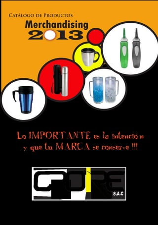 Catálogo de Productos

Merchandising

2 13

Lo IMPORTANTE es la intención
y que tu MARCA se conserve !!!

 