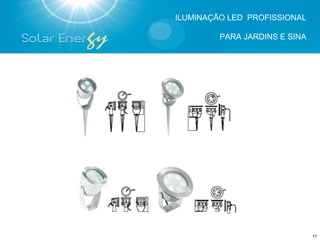 ILUMINAÇÃO LED PROFISSIONAL

         PARA JARDINS E SINA




                               11
 