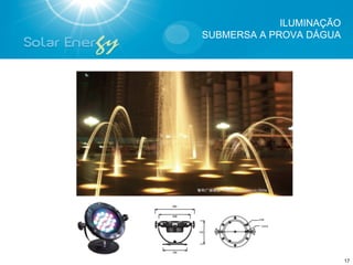 ILUMINAÇÃO
SUBMERSA A PROVA DÁGUA




                          17
 