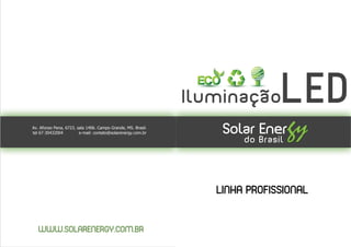 Av. Afonso Pena, 6723, sala 1406. Campo Grande, MS. Brasil.
tel 67-30432004         e-mail: contato@solarenergy.com.br




                                                              LINHA PROFISSIONAL


   WWW.SOLARENERGY.COM.BR
 