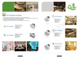 LED Integrado Downlight
                                                                                                                                             10W Integrado
1. Use LED integrado como fonte de iluminação, as versões branco puro e branco quente estão disponíveis.
2. Adota liga de alumínio em seu exterior A tampa é acabamento de oxidação polida. Ele tem as características de boa dissipação de calor,
aquecimento baixo, baixo consumo de energia, economia de energia e longa vida útil.                                                         Tamanho: Ø94 * 103
3. Ele deve funcionar com transformador externo, fácil para a instalação e aplicação.                                                       Alimentação: 10W integrado
4. São amplamente utilizados para a iluminação interna como em loja franqueada, hotel, shopping, museu, etc                                 Corrente: 300mA
                                                                                                                                            Luminosidade: 550 lm
                                                                                                                                            Ângulo de feixe: 80 °




                                               Tamanho: 94 * 94 * 76 mm
                                               Alimentação: 10W integrado
            10W Integrado                      Corrente: 300mA
                                               Luminosidade: 550 lm
                                               Ângulo de feixe: 60 °



                                                                                                                                             20W Integrado

                                                                                                                                            Tamanho: Ø139 * 125
                                              Tamanho: 175 * 175 * 120 mm                                                                   Alimentação: 20W integrado
                                              Alimentação: 15W integrado                                                                    Corrente: 500mA
             15W Integrado                    Corrente: 500mA                                                                               Luminosidade: 1200 lm
                                              Luminosidade: 800 lm                                                                          Ângulo de feixe: 80 °
                                              Ângulo de feixe: 60 °




                                                                                                                                             30W Integrado
                                                                                                                                            Tamanho: Ø190 * 135
                                                                                                                                            Alimentação: 30W integrado
                                                                                                                                            Corrente: 800mA
                                                                                                                                            Luminosidade: 1700 lm
                                                                                                                                            Ângulo de feixe: 80 °
 