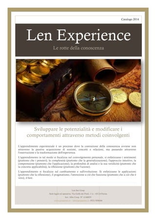 Catalogo 2014

Len Experience
Le rotte della conoscenza

Sviluppare le potenzialità e modificare i
comportamenti attravers...