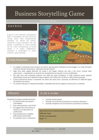 Business Storytelling Game
A caccia di storie per …

Cos’è B.S.G.
Il gioco è uno strumento comunicativo
forte e coinvolgen...