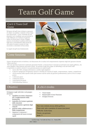 Team Golf Game
Superare gli ostacoli con le mazze giuste

Cos’è il Team Golf
Game
Nel gioco del golf viene richiesto ai gi...