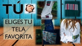 ELIGES TU
TELA
FAVORITA
 