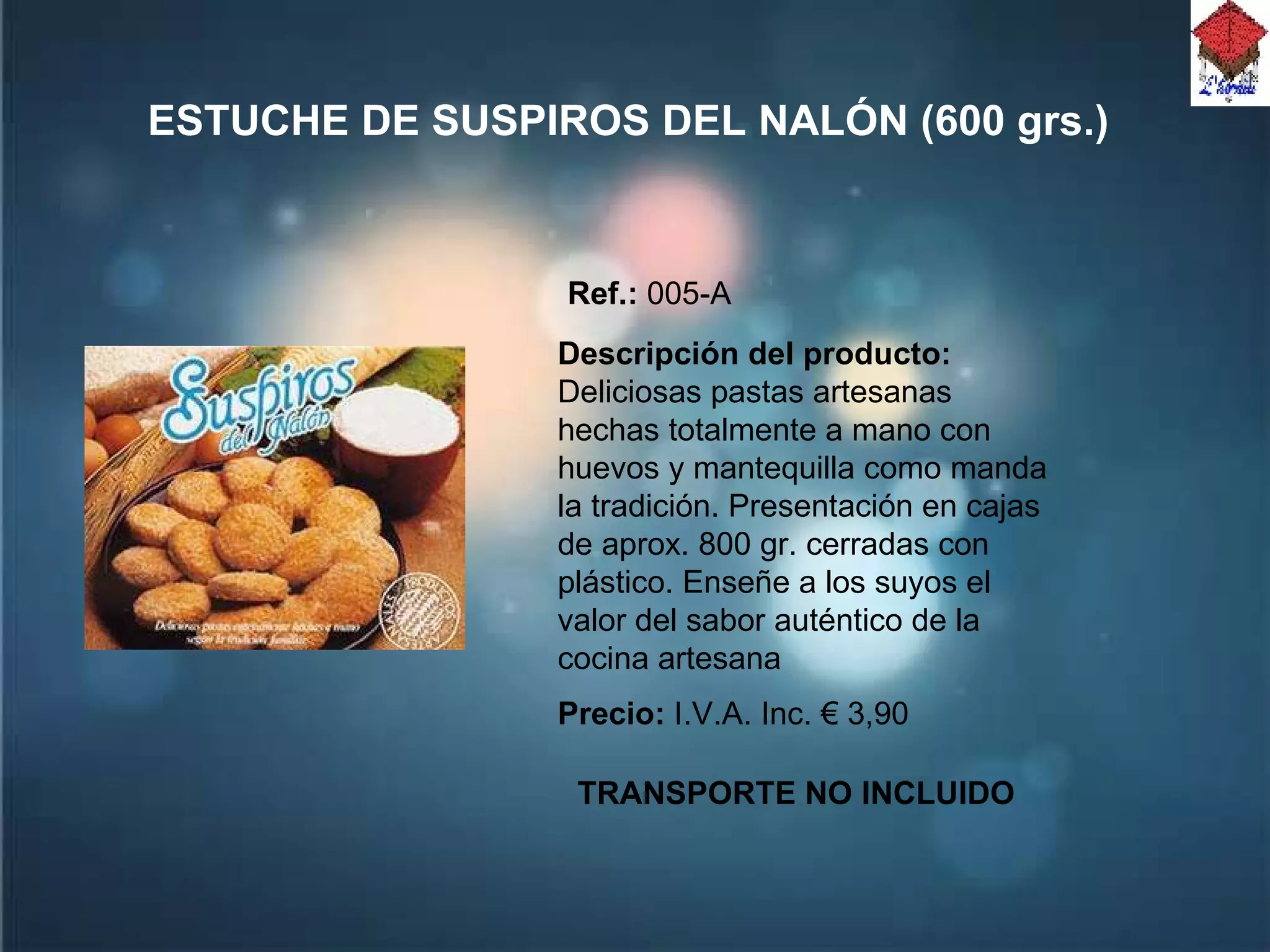 ESTUCHE DE SUSPIROS DEL NALÓN (600 grs.) Ref.:  005-A Descripción del producto:  Deliciosas pastas artesanas hechas totalmente a mano con huevos y mantequilla como manda la tradición. Presentación en cajas de aprox. 800 gr. cerradas con plástico. Enseñe a los suyos el valor del sabor auténtico de la cocina artesana  Precio:  I.V.A. Inc. € 3,90 TRANSPORTE NO INCLUIDO 