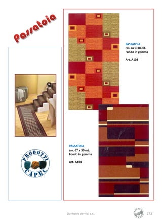 PASSATOIA
                           cm. 67 x 30 mt.
                           Fondo in gomma

                           Art. A108




 PASSATOIA
 cm. 67 x 30 mt.
 Fondo in gomma

 Art. A101




Liantonio Vernici s.r.l.                 273
 