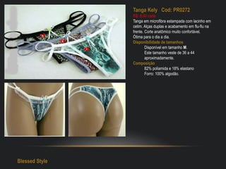 Tanga Kely Cod: PR0272
R$: 8,00 cada
Tanga em microfibra estampada com lacinho em
cetim. Alças duplas e acabamento em flu-flu na
frente. Corte anatômico muito confortável.
Ótima para o dia a dia.
Disponibilidade de tamanhos
Disponível em tamanho M.
Este tamanho veste de 36 a 44
aproximadamente.
Composição
82% poliamida e 18% elastano
Forro: 100% algodão.
Blessed Style
 