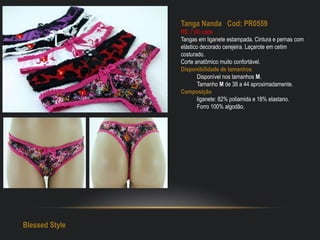 Tanga Nanda Cod: PR0559
R$: 7,00 cada
Tangas em liganete estampada. Cintura e pernas com
elástico decorado cerejeira. Laçarote em cetim
costurado.
Corte anatômico muito confortável.
Disponibilidade de tamanhos
Disponível nos tamanhos M.
Tamanho M de 38 a 44 aproximadamente.
Composição
liganete: 82% poliamida e 18% elastano.
Forro 100% algodão.
Blessed Style
 