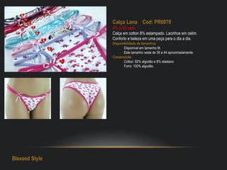 Calça Lana Cod: PR0079
R$: 6,50 cada
Calça em cotton 8% estampado. Lacinhos em cetim.
Conforto e beleza em uma peça para o dia a dia.
Disponibilidade de tamanhos
Disponível em tamanho M.
Este tamanho veste de 36 a 44 aproximadamente.
Composição
Cotton: 92% algodão e 8% elastano
Forro: 100% algodão.
Blessed Style
 