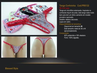 Tanga Cortininha Cod:PR0132
R$: 6,50 cada
Tanga em microfibra estampada. Inspirada no
conhecido biquíni de praia, esta tanga veste muito
bem pois tem um ótimo caimento em modelo
provado e aprovado.
Detalhe: elástico decorado.
Laços em cetim.
Disponibilidade de tamanhos
Disponível em tamanho M.
Este tamanho veste de 38 a 44
aproximadamente.
Composição
82% poliamida e 18% elastano
Forro: 100% algodão.
Blessed Style
 