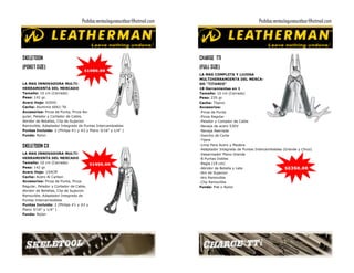 Pedidos:ventaslagunaoutdoor@hotmail.com                                    Pedidos:ventaslagunaoutdoor@hotmail.com




SKELETOON                                                                   CHARGE TTI
(POKET SIZE)                                                                (FULL SIZE)
                                   $1000.00
                                                                            LA MAS COMPLETA Y LUJOSA
                                                                            MULTIHERRAMIENTA DEL MERCA-
LA MAS INNOVADORA MULTI-                                                    DO "TITANIO"
HERRAMIENTA DEL MERCADO                                                     18 Herramientas en 1
Tamaño: 10 cm (Cerrada)                                                     Tamaño: 10 cm (Cerrada)
Peso: 142 gr.                                                               Peso: 235 gr.
Acero Hoja: 420HC                                                           Cacha: Titanio
Cacha: Aluminio 6061-T6                                                     Accesorios:
Accesorios: Pinza de Punta, Pinza Re-                                       -Pinza de Punta
gular, Pelador y Cortador de Cable,                                         -Pinza Regular
Abridor de Botellas, Clip de Sujecion                                       -Pelador y Cortador de Cable
Removible, Adaptador Integrado de Puntas Intercambiables                    -Navaja de acero S30V
Puntas Incluida: 2 (Philips #1 y #2 y Plano 3/16" y 1/4" )                  -Navaja Aserrada
Funda: Nylon                                                                -Gancho de Corte
                                                                            -Tijera
SKELETOON CX                                                                -Lima Para Acero y Madera
                                                                            -Adaptador Integrado de Puntas Intercambiables (Grande y Chico)
LA MAS INNOVADORA MULTI-                                                    -Desarmador Plano Grande
HERRAMIENTA DEL MERCADO                                                     -8 Puntas Dobles
Tamaño: 10 cm (Cerrada)               $1450.00                              -Regla (19 cm)
Peso: 142 gr.                                                               -Abridor de Botella y Lata                      $2350.00
Acero Hoja: 154CM                                                           -Aro de Sujecion
Cacha: Acero Al Carbon                                                      -Aro Removible
Accesorios: Pinza de Punta, Pinza                                           -Clip Removible
Regular, Pelador y Cortador de Cable,                                       Funda: Piel o Nylon
Abridor de Botellas, Clip de Sujecion
Removible, Adaptador Integrado de
Puntas Intercambiables
Puntas Incluida: 2 (Philips #1 y #2 y
Plano 3/16" y 1/4" )
Funda: Nylon
 