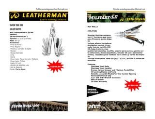 Pedidos:ventaslagunaoutdoor@hotmail.com                                 Pedidos:ventaslagunaoutdoor@hotmail.com




SUPER TOOL 300
                                                                         MUT MOLLE
(HEAVY DUTY)
                                                                         (MILITAR)
MULTIHERRAMIENTA EXTRA
GRANDE
                                                                         Singular Multiherramienta
19 Herramientas en 1                                                     con 17 funciones que incor-
Tamaño: 11.5 cm (Cerrada)                                                pora Pinzas de punta delga-
Peso: 307 gr.                                                            da
Accesorios:                                                              Incluye además cortadores
-Pinza de Punta                                                          de alambre normal y tren-
-Pinza Regular                                                           zado, hoja de cuchillo 420
-Pelador y Cortador de Cable                                             HC, hoja de sierra, mos-
-Navaja                                                                  quetón/abrebotellas, martillo, soporte para puntas, gancho cor-
-Navaja Aserrada                                                         ta-cinturones, desencasquillador, botador C4 (para desmontar
-Lima                                                                    armas), raspador (para residuos en el cañón) y varilla de limpie-
-Sierra                                                                  za.
-Desarmador Plano Grande y Mediano                                       Incluye funda Molle, llave fija (1/2” y 3/8”) y kit de 3 puntas de
-Desarmador Phillips                                                     atornillar.
-Regla (22 cm)
-Abridor de Botella y Lata
                                                                         Features
                                                $1200.00                     Stainless Steel Body
-Aro de Sujecion
                                                                             Stainless Steel Handles
Funda: Piel o Nylon
                                                                             Bronze Carbon Scraper and Titanium Pocket Clip
                                                                             All Locking Blades and Tools
                                                                             Outside-accessible Blades for One-handed Opening
                                                                             Removable Pocket Clip
                                                                             1/2" and 3/8" Wrench Accessory
                                                                             MOLLE Sheath
                                                                             25-Year Warranty

                                                                                                                        $2500.00

                                                                         SOBRE
                                                                         PEDIDO
 