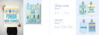 Papel: Offset 70g
Sem Moldura
Papel: Couchê Fosco 150g
Sem Moldura
LAMBE-LAMBE
cartaz
R$ 10 R$ 15
A4A5
MOD.1
MOD.4MOD.3
MOD.2
PÔSTER
R$ 20 R$ 30 R$ 50
45x60cm 60x90cmA3
 