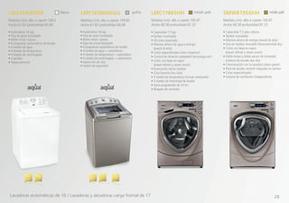 • Capacidad 17 kgs
• Tambor inoxidable
• 26 ciclos especiales
• Máximo ahorro de agua y energía
(ewash & edry)
• Ciclos especializados (stain inspector)
• Control de vibración adaptable (tecnología avc)
• Ciclos con base en vapor
(steam refresh y steam assist)
• Iluminación led en tambor
• Ciclo favorito (my cicle)
• 5 niveles de temperatura (incluye sanitizado)
• 5 niveles de intensidad de lavado
• Inicio programado de 24 hrs
• Bloqueo de controles
• Capacidad 7.5 pies cúbicos
• Tambor inoxidable
• Máximo ahorro de energía (ewash & edry)
• Giro en tambor reversible (Reversetumble dry)
• Ciclos con base en vapor
(steam refresh y steam assist)
• Doble motor y doble sensor de humedad
(sistema de secado duo dry)
• Comunicación con la lavadora (clean speak)
• Rack de secado retráctil integrado en tambor
• Ciclos especializados
• Sistema de ventilación independiente
SMW819SXHHLMC1786SHH
Medidas (cm): alto a copete 100.97
Ancho 68.58 profundidad 87.33
Medidas (cm): alto a copete 100.97
Ancho 68.58 profundidad 87.33
metalic gold metalicgoldLMF16580XKGG
Medidas (cm): alto a copete 109.82
Ancho 67.82 profundidad 68.48
grafito
• Automática 16 kgs
• Tina de acero inoxidable
• Botón inicio / pausa
• Tapa de cristal templado
• 6 programas automáticos de lavado
• 4 niveles de agua + automático
• 4 niveles de temperatura + automático
• 4 niveles de centrifugado + automático
• Alarma fin de ciclo
• Switch de seguridad
• Automática 16 kgs
• Tina de acero inoxidable
• Botón inicio / pausa
• 6 programas automáticos de lavado
• 4 niveles de agua
• 4 niveles de temperatura
• 4 niveles de centrifugado
• 4 perillas
• Toque personal
LMS16400XBB
Medidas (cm): alto a copete 108.4
Ancho 67.82 profundidad 65.84
blanco
Infusor Multidespachador Inicios
Programables
Inicios
Programables
Econowater
Lavadoras automáticas de 16 / Lavadoras y secadoras carga frontal de 17 28
 