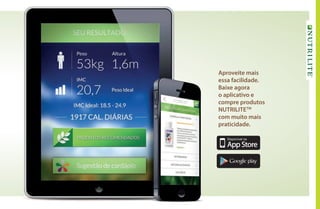 Aproveite mais
essa facilidade.
Baixe agora
o aplicativo e
compre produtos
NUTRILITEtm
com muito mais
praticidade.
AF_04_NUTRILITE_v01.indd 43 01/04/15 12:50
 