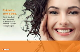 A busca do verdadeiro
bem-estar por meio
de extratos botânicos
formulados para cuidar
e proteger sua pele.
Cuidados
com a pele.
46
AF_05_MOISKIN_v01.indd 46 31/03/15 16:25
 