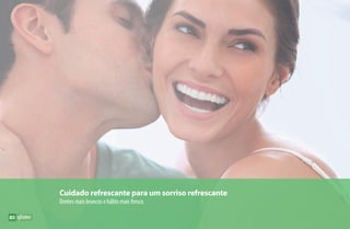 Cuidado refrescante para um sorriso refrescante
Dentes mais brancos e hálito mais fresco.
80
AF_08_GLISTER_v01.indd 80 01/04/15 13:35
 
