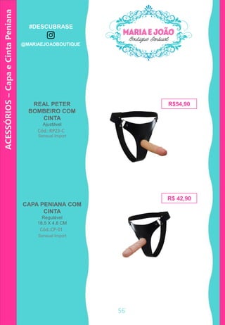 56
R$ 42,90
Cód.: RP23-C
CAPA PENIANA COM
CINTA
Regulável
18,5 X 4,8 CM
Cód.:CP-01
R$54,90REAL PETER
BOMBEIRO COM
CINTA
Ajustável
ACESSÓRIOS–CapaeCintaPeniana
Sensual Import
Sensual Import
#DESCUBRASE
@MARIAEJOAOBOUTIQUE
 