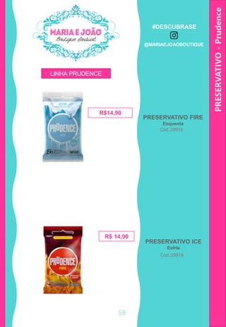 59
PRESERVATIVO-Prudence
Cód.:29918
PRESERVATIVO FIRE
Esquenta
PRESERVATIVO ICE
Esfria
Cód.:29919
R$ 14,90
R$14,90
LINHA PRUDENCE
#DESCUBRASE
@MARIAEJOAOBOUTIQUE
 