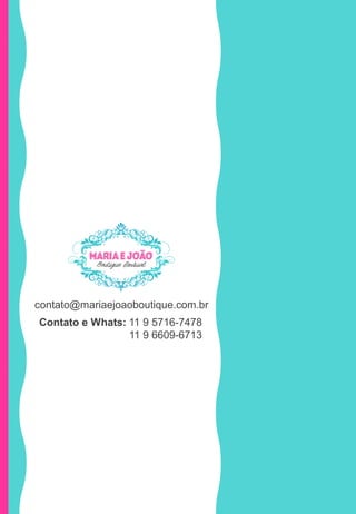 contato@mariaejoaoboutique.com.br
Contato e Whats: 11 9 5716-7478
11 9 6609-6713
 