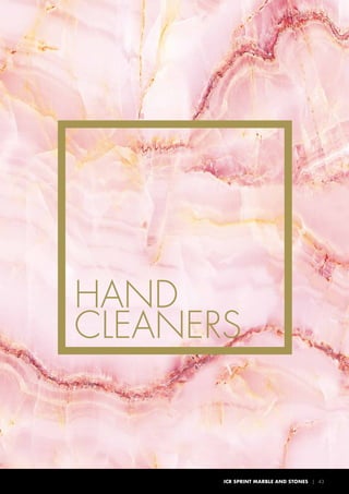 ICR SPRINT MARBLE AND STONES | 43
HAND
CLEANERS
 