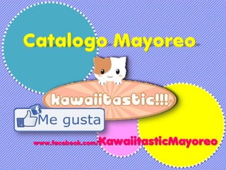 KawaiitasticMayoreo
www.facebook.com/
 