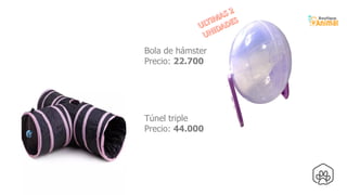 Túnel triple
Precio: 44.000
Bola de hámster
Precio: 22.700
 