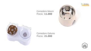 15
Comedero bloom
Precio: 11.000
Comedero Gatuno
Precio: 21.000
 