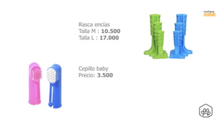Cepillo baby
Precio: 3.500
Rasca encías
Talla M : 10.500
Talla L : 17.000
 