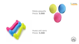 42
Hueso anti sarro
Precio: 5.500
Pelota pequeña
Precio: 5.000
 