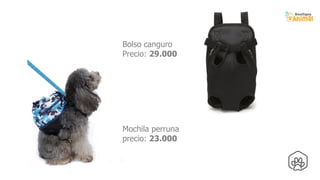 Bolso canguro
Precio: 29.000
Mochila perruna
precio: 23.000
 