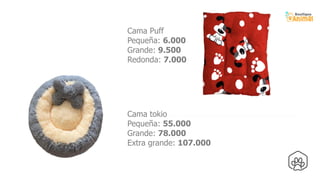 8
Cama Puff
Pequeña: 6.000
Grande: 9.500
Redonda: 7.000
Cama tokio
Pequeña: 55.000
Grande: 78.000
Extra grande: 107.000
 