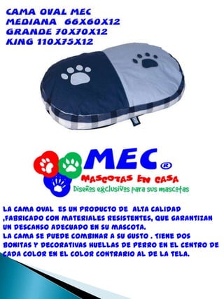 La cama oval  es un producto de  alta calidad ,fabricado con materiales resistentes, que garantizan un descanso adecuado en su mascota. La cama se puede combinar a su gusto . Tiene dos bonitas y decorativas huellas de perro en el centro de cada color en el color contrario al de la tela.