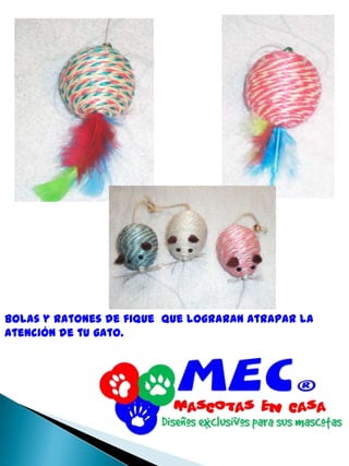 Bolas y ratones de fique  que lograran atrapar la atención de tu gato.