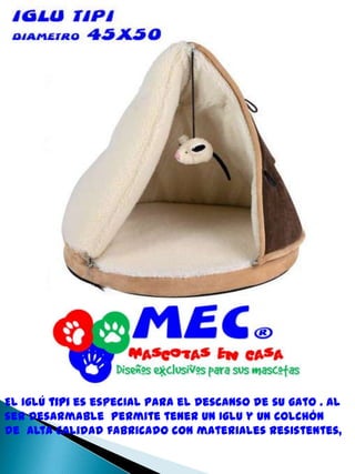 El iglú tipi es especial para el descanso de su gato . Al ser desarmable  permite tener un Iglu y un colchón de  alta calidad fabricado con materiales resistentes, 