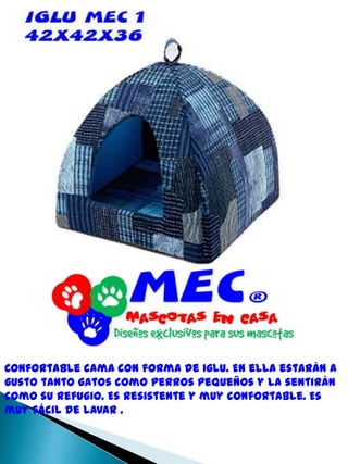 Confortable cama con forma de Iglu. En ella estarán a gusto tanto gatos como perros pequeños y la sentirán como su refugio. Es resistente y muy confortable. Es muy fácil de lavar .