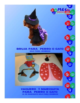 BRUJA PARA PERRO O GATO
        SOLO PARA HEMBRAS




  VAQUERO Y MARIQUITA
   PARA PERRO O GATO
  EL DE MARIQUITA SOLO PARA HEMBRAS
 