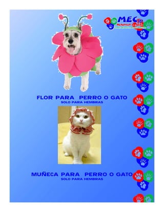 FLOR PARA PERRO O GATO
       SOLO PARA HEMBRAS




MUÑECA PARA PERRO O GATO
       SOLO PARA HEMBRAS
 