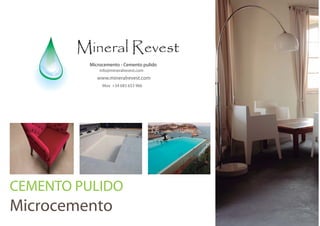 www.mineralrevest.com
Mov +34 683 653 966
info@mineralrevest.com
Mineral Revest
Microcemento - Cemento pulido
www.bestindesigntemplates.com
CEMENTO PULIDO
Microcemento
 