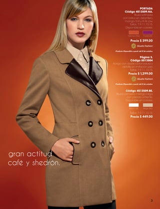 PORTADA
Código 4513509.NA.
Blusa satinada
con brillos en delantero,
manga 3/4 y Hi & Low.
Tallas: 7,9,11,13,15.
Disponible en colores:
Naranja (Na)

Fucsia (F)

Precio $ 399.00
Silueta Fashion
Producto Disponible a partir del 8 de octubre.

Página 3.
Código 8513504
Abrigo con doble botonadura y
detalle en imitación piel.
Tallas: 7,9,11,13,15.

Precio $ 1,299.00
Silueta Fashion
Producto Disponible a partir del 8 de octubre.

Código 4512509.BE.
Blusa camisera manga larga
con plizado al frente.
Disponible en colores:
Blanco (B)

Beige (Be)

Tallas: 7,9,11,13,15.

Precio $ 449.00

gran actitud
café y shedrón.

3

ALEXIS CATALOGO 2013.indd 3

9/5/13 1:27 PM

 